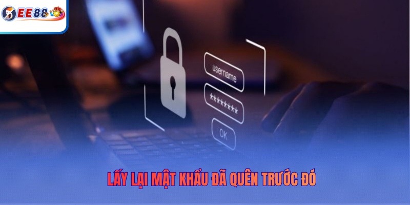 Lấy lại mật khẩu đã quên trước đó